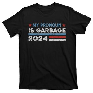 My Pronoun Is Garbage Maga Trump Supporter Vote Trump 2024 T-Shirt