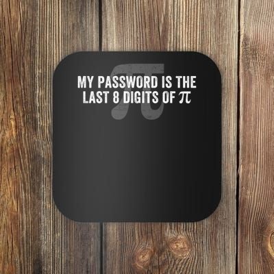My Password Is The Last 8 Digits of Pi Engineer Funny Math Geek Nerdy Math Nerd  Coaster