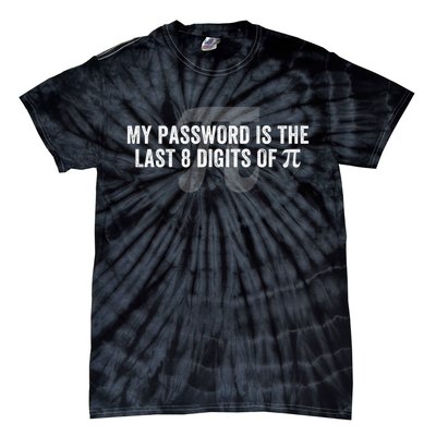 My Password Is The Last 8 Digits of Pi Engineer Funny Math Geek Nerdy Math Nerd  Tie-Dye T-Shirt