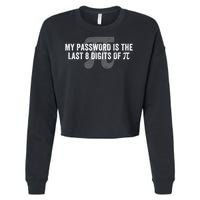 My Password Is The Last 8 Digits of Pi Engineer Funny Math Geek Nerdy Math Nerd  Cropped Pullover Crew