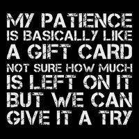 My Patience Is Basically Like A Gift Card Not Sure Baby Bodysuit