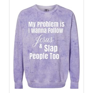 My Problem Is I Wanna Follow Jesus & Slap People Too Colorblast Crewneck Sweatshirt