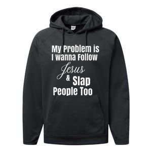 My Problem Is I Wanna Follow Jesus & Slap People Too Performance Fleece Hoodie