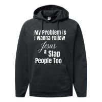 My Problem Is I Wanna Follow Jesus & Slap People Too Performance Fleece Hoodie