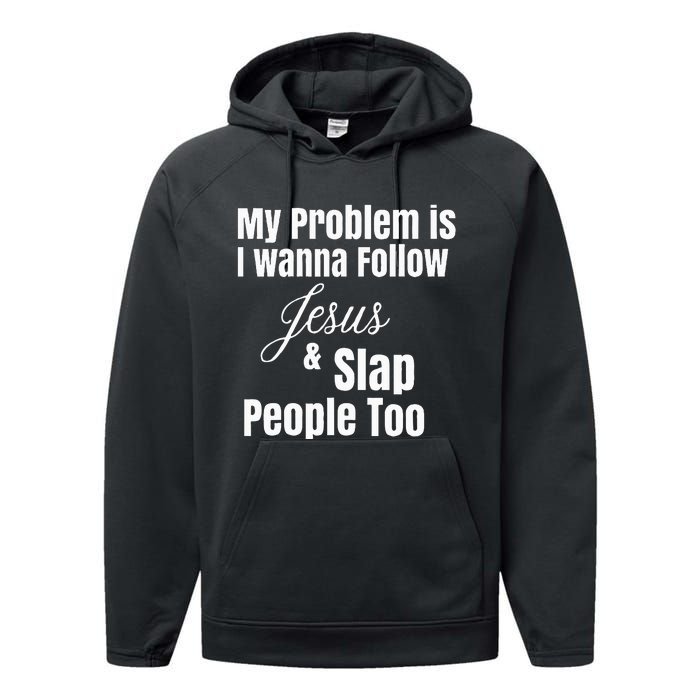 My Problem Is I Wanna Follow Jesus & Slap People Too Performance Fleece Hoodie