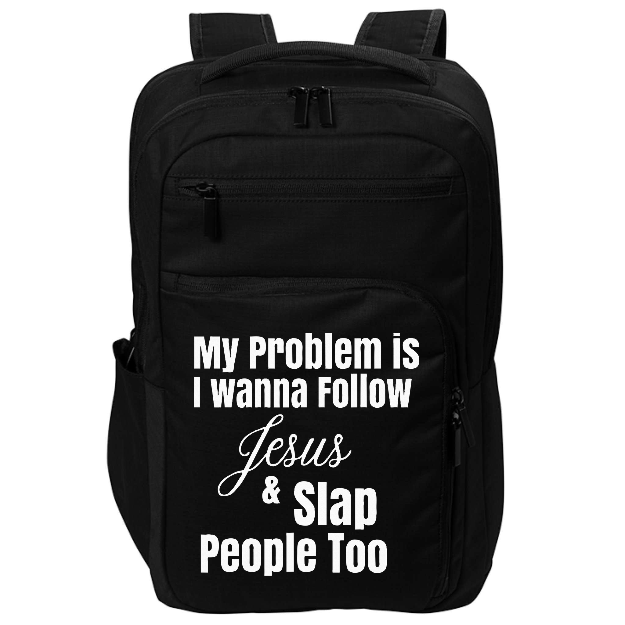 My Problem Is I Wanna Follow Jesus & Slap People Too Impact Tech Backpack