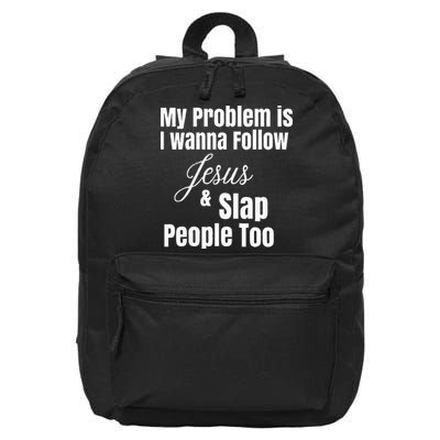 My Problem Is I Wanna Follow Jesus & Slap People Too 16 in Basic Backpack
