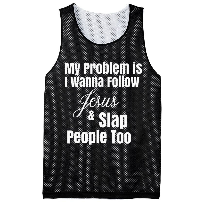 My Problem Is I Wanna Follow Jesus & Slap People Too Mesh Reversible Basketball Jersey Tank