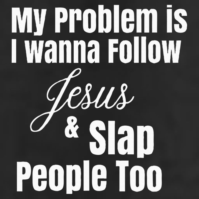 My Problem Is I Wanna Follow Jesus & Slap People Too Hat