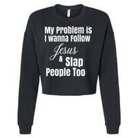 My Problem Is I Wanna Follow Jesus & Slap People Too Cropped Pullover Crew