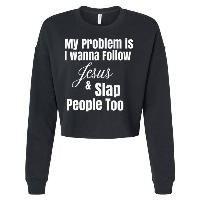 My Problem Is I Wanna Follow Jesus & Slap People Too Cropped Pullover Crew