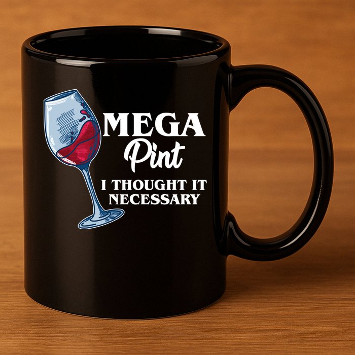 Mega Pint I Thought It Necessary 11oz C Handle Ceramic Mug