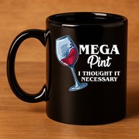 Mega Pint I Thought It Necessary 11oz C Handle Ceramic Mug