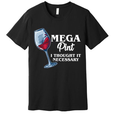 Mega Pint I Thought It Necessary Premium T-Shirt