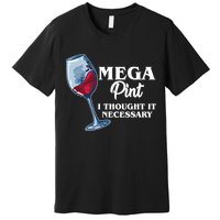 Mega Pint I Thought It Necessary Premium T-Shirt