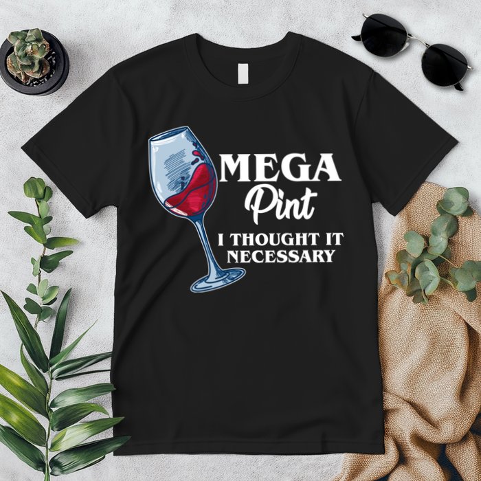Mega Pint I Thought It Necessary Premium T-Shirt