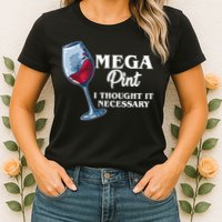 Mega Pint I Thought It Necessary Womens T-Shirt