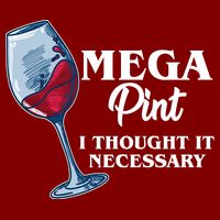 Mega Pint I Thought It Necessary T-Shirt