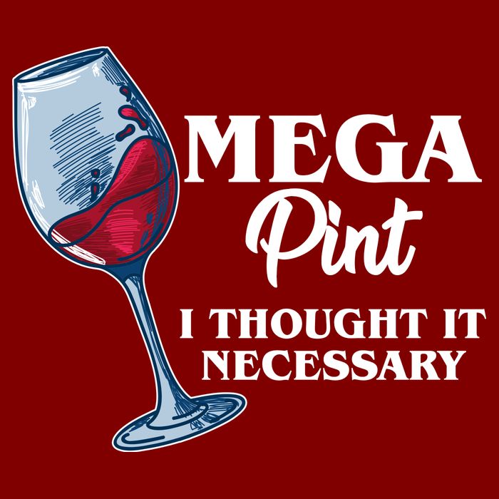 Mega Pint I Thought It Necessary T-Shirt