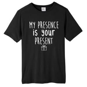 My Presence Is Your Present Funny Gift Tall Fusion ChromaSoft Performance T-Shirt