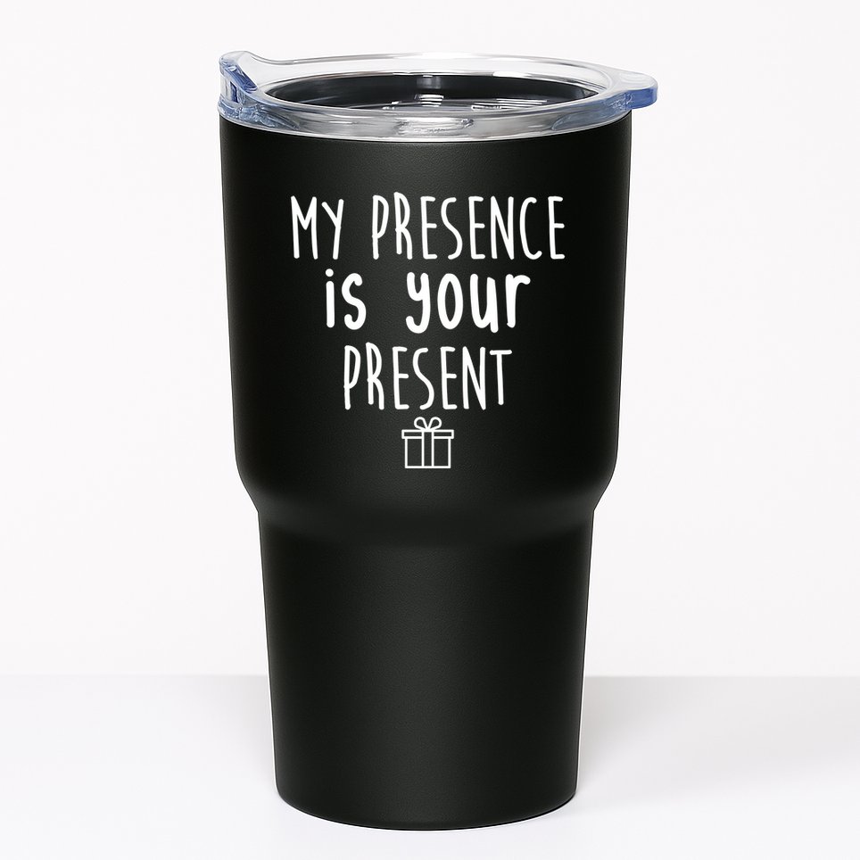 My Presence Is Your Present Funny Gift Tumbler