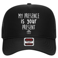 My Presence Is Your Present Funny Gift Trucker Hat
