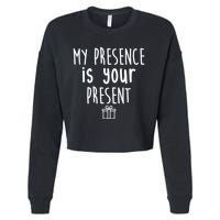 My Presence Is Your Present Funny Gift Cropped Pullover Crew