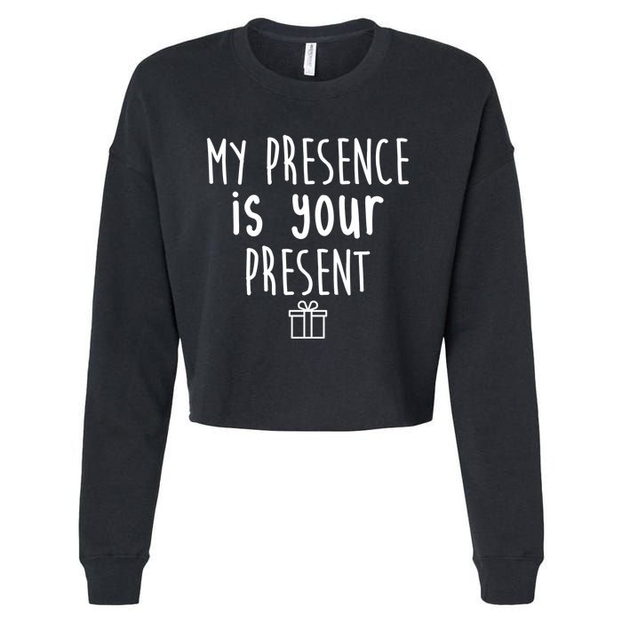 My Presence Is Your Present Funny Gift Cropped Pullover Crew