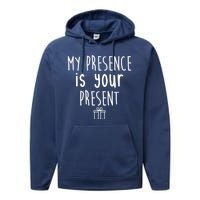 My Presence Is Your Present Funny Gift Performance Fleece Hoodie