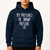 My Presence Is Your Present Funny Gift Hoodie
