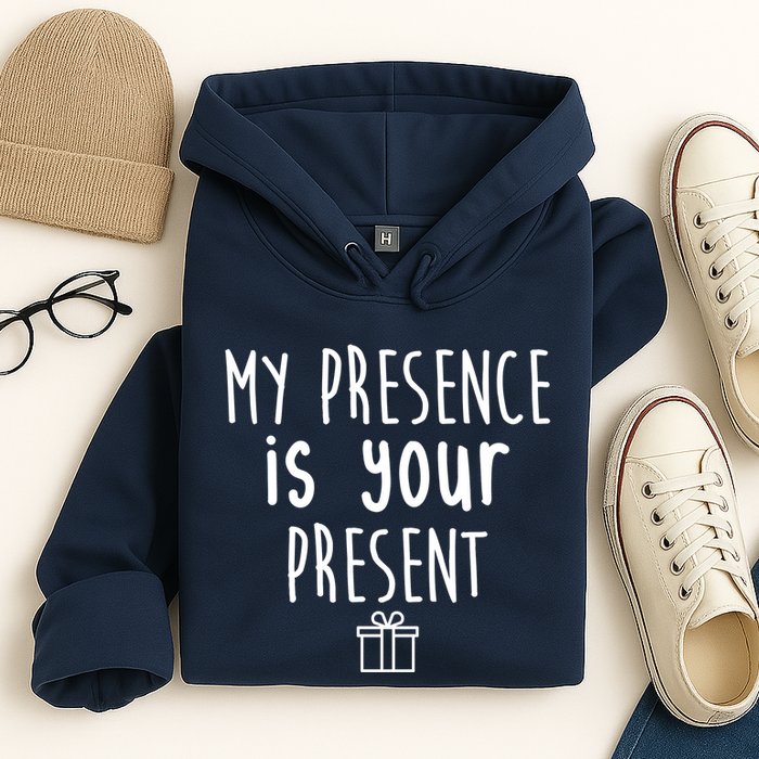 My Presence Is Your Present Funny Gift Hoodie