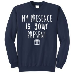 My Presence Is Your Present Funny Gift Sweatshirt