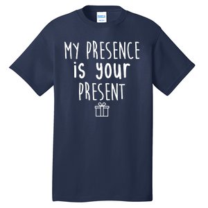 My Presence Is Your Present Funny Gift Tall T-Shirt