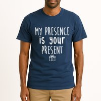 My Presence Is Your Present Funny Gift Tall T-Shirt