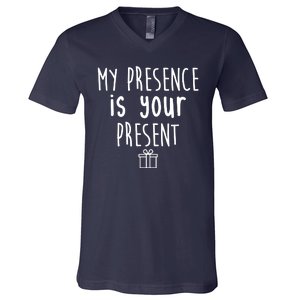 My Presence Is Your Present Funny Gift V-Neck T-Shirt