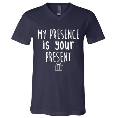 My Presence Is Your Present Funny Gift V-Neck T-Shirt