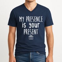 My Presence Is Your Present Funny Gift V-Neck T-Shirt