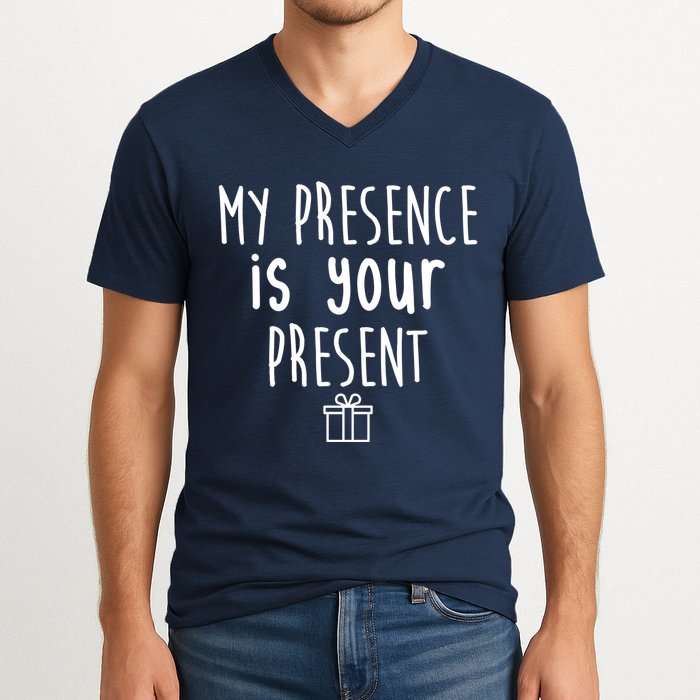 My Presence Is Your Present Funny Gift V-Neck T-Shirt