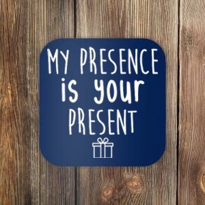 My Presence Is Your Present Funny Gift Coaster