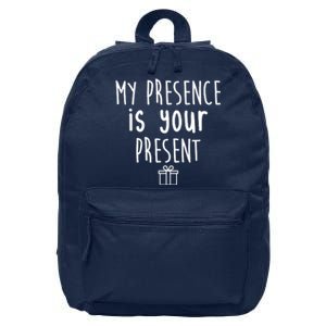 My Presence Is Your Present Funny Gift 16 in Basic Backpack