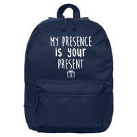 My Presence Is Your Present Funny Gift 16 in Basic Backpack
