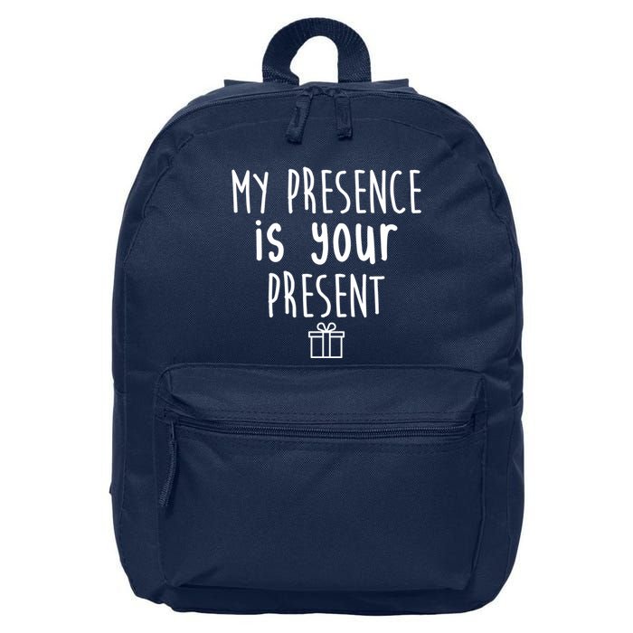 My Presence Is Your Present Funny Gift 16 in Basic Backpack