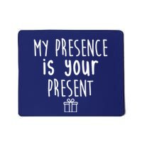 My Presence Is Your Present Funny Gift Mousepad