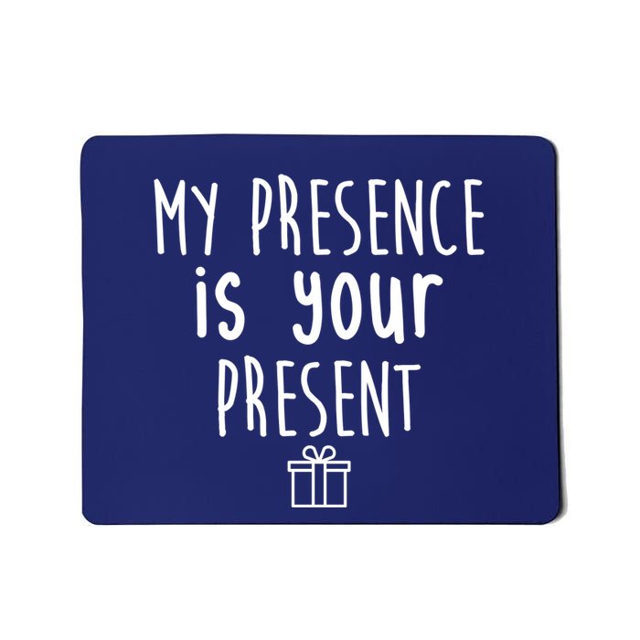 My Presence Is Your Present Funny Gift Mousepad