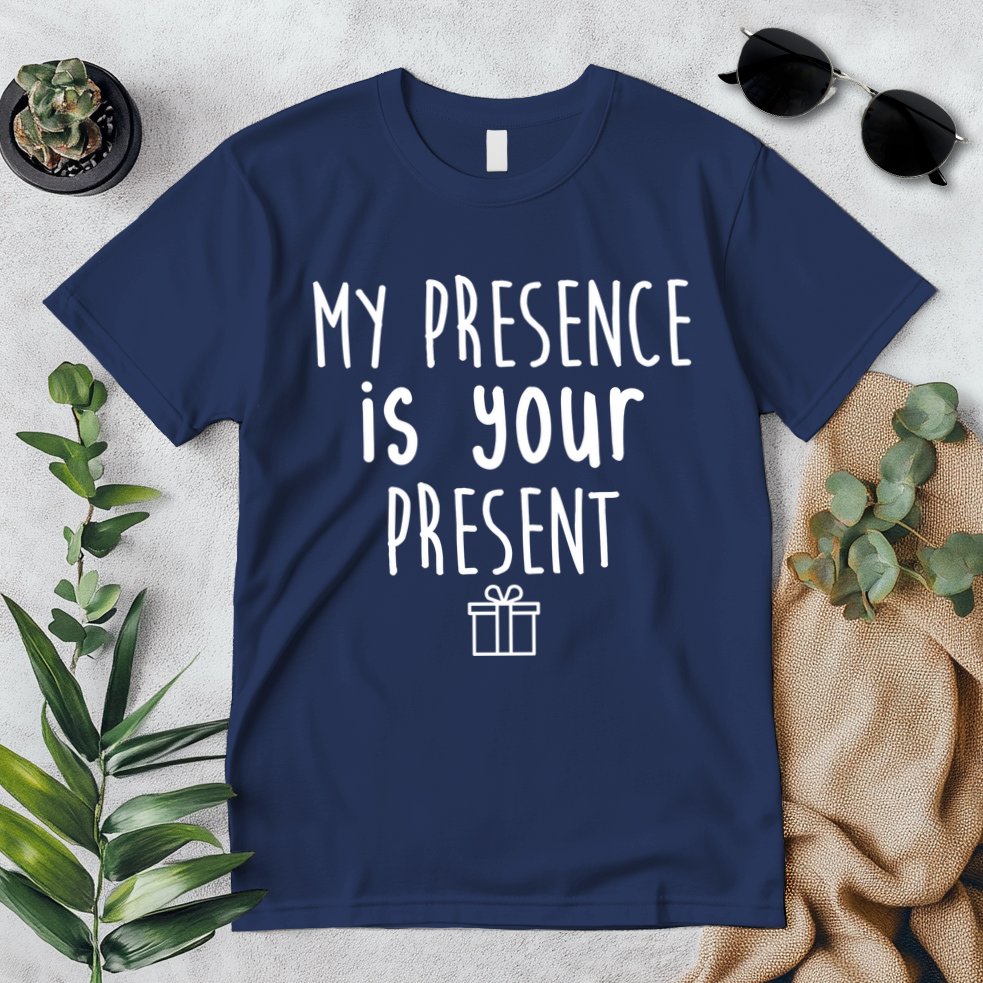 My Presence Is Your Present Funny Gift Premium T-Shirt