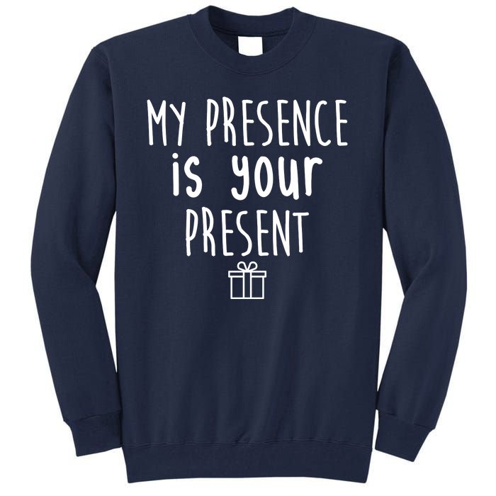 My Presence Is Your Present Funny Gift Tall Sweatshirt