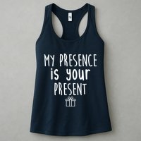 My Presence Is Your Present Funny Gift Womens Tank Top
