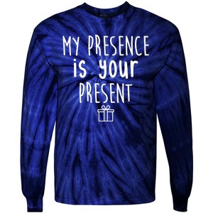 My Presence Is Your Present Funny Gift Tie-Dye Long Sleeve Shirt