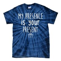 My Presence Is Your Present Funny Gift Tie-Dye T-Shirt