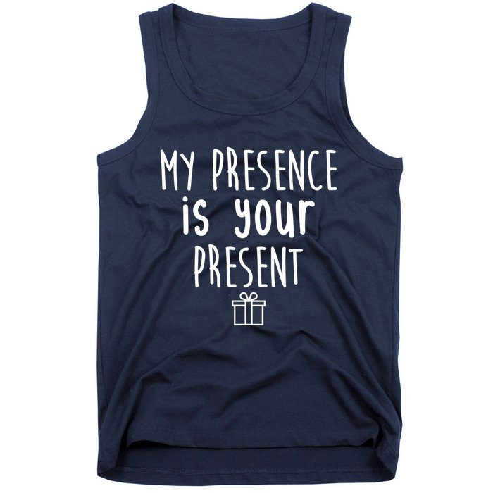 My Presence Is Your Present Funny Gift Tank Top